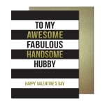 Awesome Hubby Gold Foil Greeting Card ~Bold black and white stripes accented with gold foil words "Awesome Handsome to make the phrase "To my awesome fabulous handsome hubby Happy Valentine's Day" really pop.  Card is blank on the inside for your personal message. Includes kraft envelope.