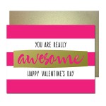 You are Awesome Gold Foil Greeting Card ~Large hot pink stripes with a paint swatch of gold foil with the word awesome in hot pink to make the phrase "you are really awesome Happy Valentine's Day" really pop.  Card is blank on the inside for your personal message. Includes kraft envelope.