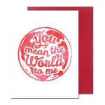 You mean the World Greeting Card ~White card with the phrase "you mean the world to be" inside a map of the globe. Card is blank on the inside for your personal message. Includes red envelope.