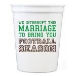 We Interrupt This Marriage Stadium Cups ~This humourous stadium cup makes for a perfect addition to any tailgate! Reusable and recycleable stadium cup has the funny phrase "we interrupt this marriage to bring you football season" printed in green and brown ink. Recommended pour: 12 oz