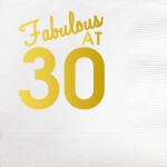 Fabulous At 30 Gold Foil Beverage Napkin ~This package of 20 white napkins features "Fabulous At 30" with gold foil print. It's the perfect way to decorate for any birthday celebration!