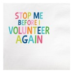 Stop Me Before I Volunteer Beverage Napkins ~This white beverage napkin has blue and green text that states "Stop me before I volunteer".