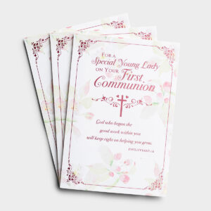Communion - Special Young Lady - Floral - 3 Premium Cards Cover:For A Special Young LadyOn Your First CommunionGod who began thegood work within youwill keep right on helping you grow.Philippians 1:6Inside:Lord