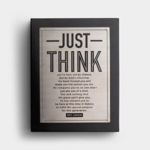 Just Think - Large Plaque This beautiful modern plaque carries such an encouraging and uplifting message. The 'Just Think' quote by Roy Lessin is a great reminder that God has a perfect plan for our lives
