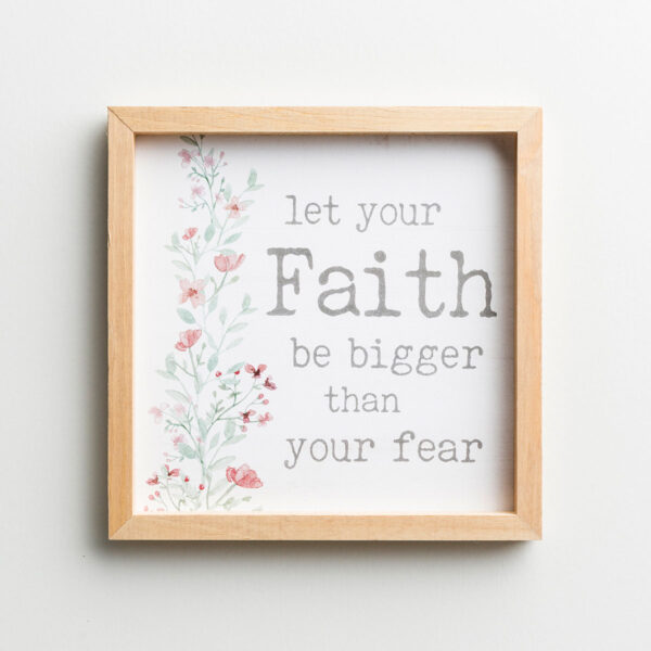 Faith Bigger Than Fear - Framed Wall Art This is a beautiful reminder to "let your Faith be bigger than your fear." With softwater-color botanical details